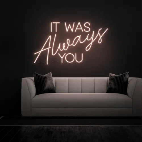 IT WAS ALWAYS YOU Neon Sign - Custom Patch Factory