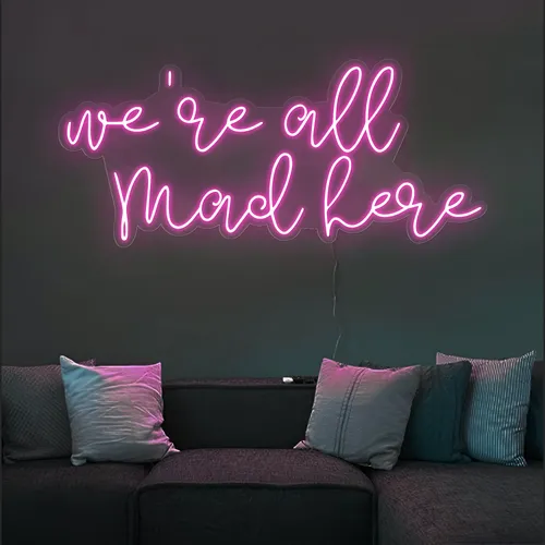 We're All Mad Here Neon Sign - Custom Patch Factory