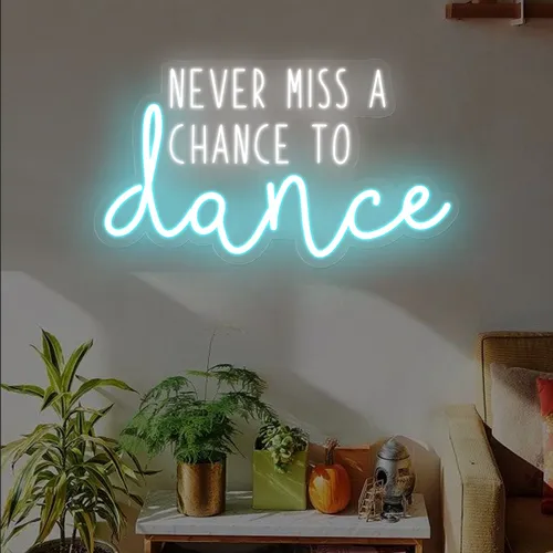 Never Miss A Chance To Dance Neon Sign - Custom Patch Factory