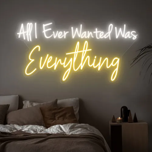 All I Ever Wanted Was Everything Neon Sign - Custom Patch Factory