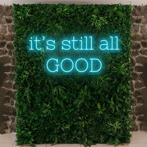 It’s Still All Good Neon Sign - Custom Patch Factory