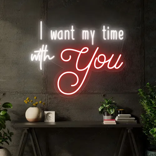I Want My Time With You Neon Sign - Custom Patch Factory