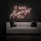 IT WAS ALWAYS YOU Neon Sign - Custom Patch Factory