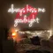 Always Kiss Me Goodnight Neon Sign - Custom Patch Factory