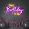 Bright Happy Birthday Neon Sign - Custom Patch Factory